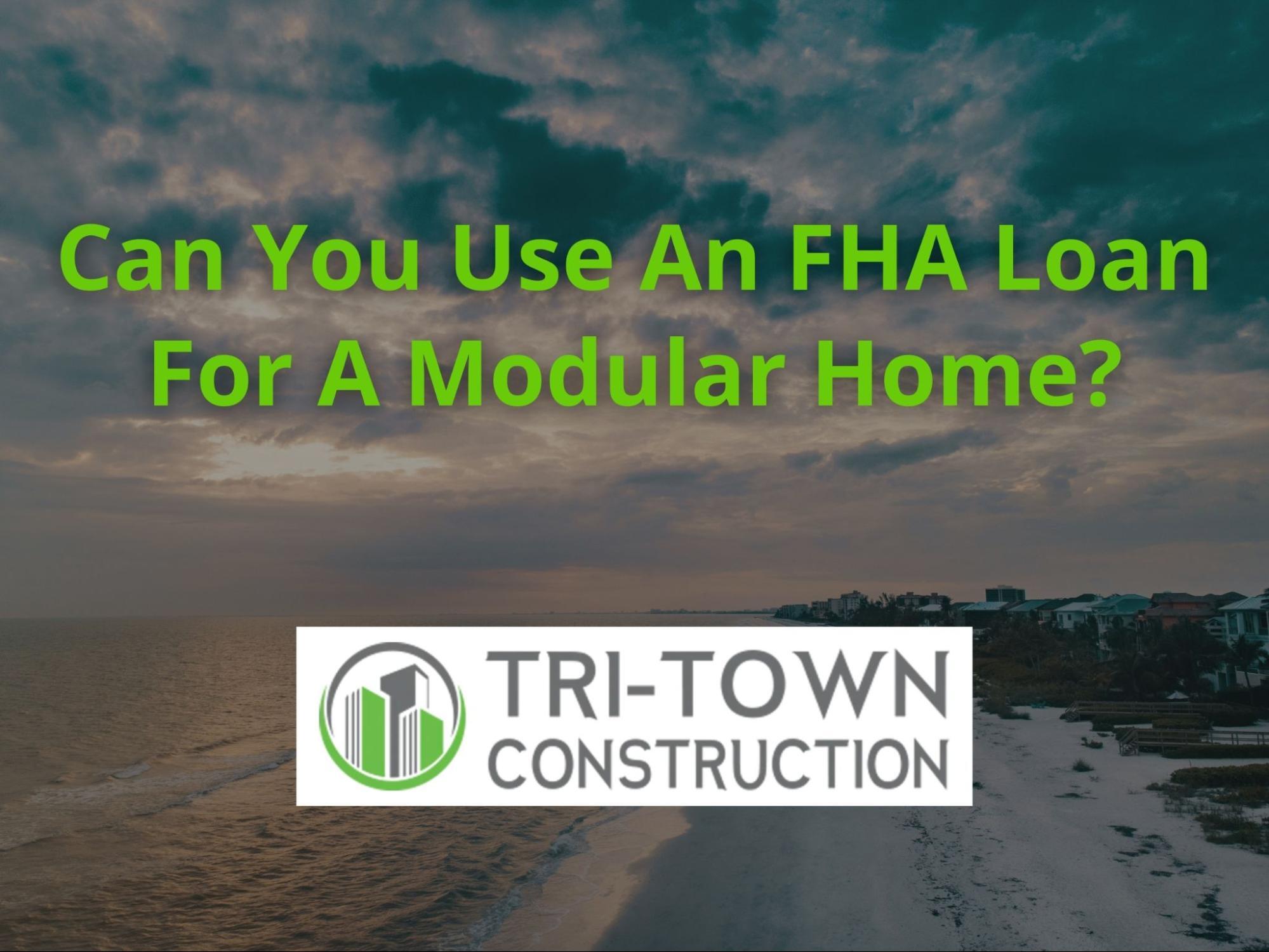 Can You Use an FHA Loan for a Modular Home?
